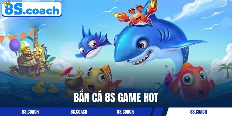 4 tựa game bắn cá 8S cuốn hút