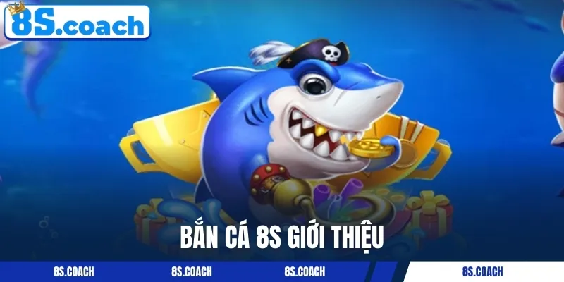 Giới thiệu sảnh bắn cá 8S