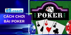 Cách Chơi Bài Poker