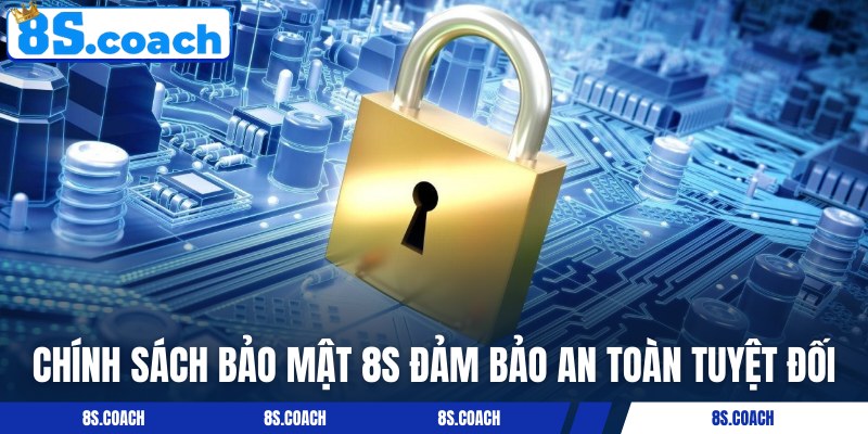 Chính sách bảo mật 8S xây dựng môi trường cá cược an toàn