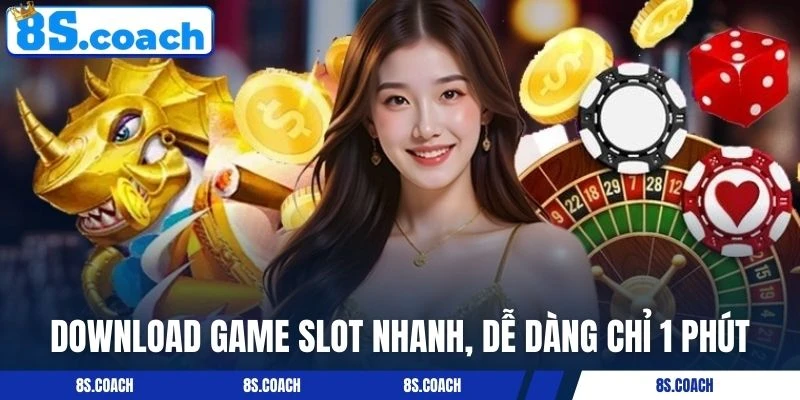 Download game slot nhanh, dễ dàng chỉ 1 phút