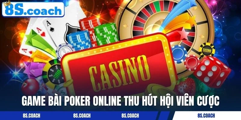 Game bài Poker online thu hút hội viên cược
