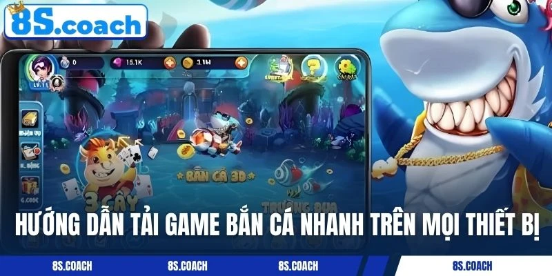 Hướng dẫn tải game bắn cá nhanh trên mọi thiết bị