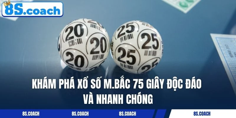 Khám phá Xổ số M.BẮC 75 giây độc đáo và nhanh chóng