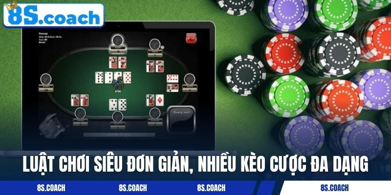Luật chơi siêu đơn giản, nhiều kèo cược đa dạng