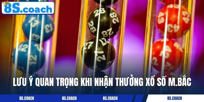 Lưu ý quan trọng khi nhận thưởng Xổ số M.Bắc