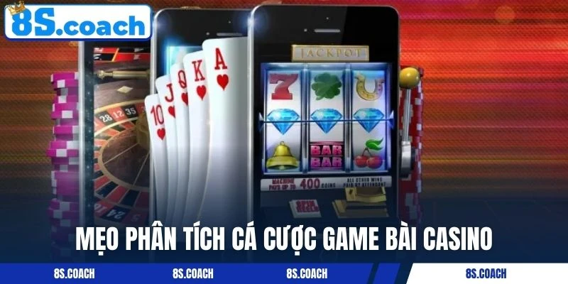 Mẹo phân tích cá cược game bài Casino