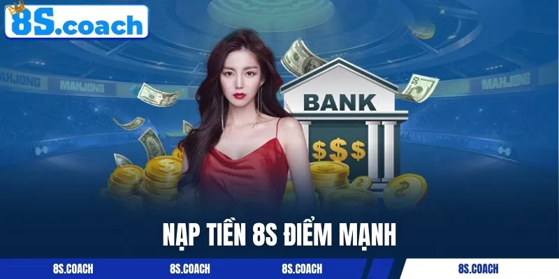 3 điểm mạnh khi nạp tiền 8S