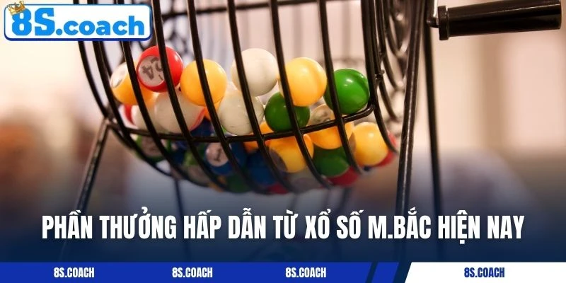 Phần thưởng hấp dẫn từ Xổ số M.Bắc hiện nay