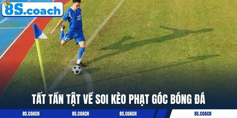 Tất tần tật về soi kèo phạt góc bóng đá