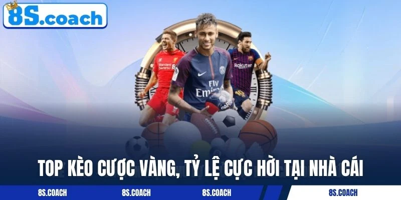 Top kèo cược vàng, tỷ lệ cực hời tại nhà cái