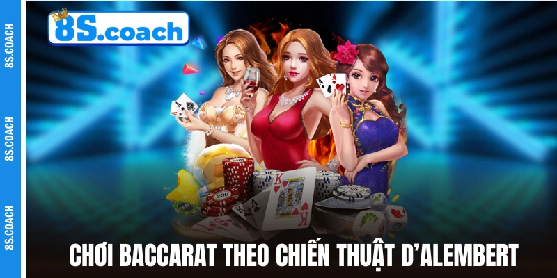 Chơi Baccarat online casino theo chiến thuật D’Alembert