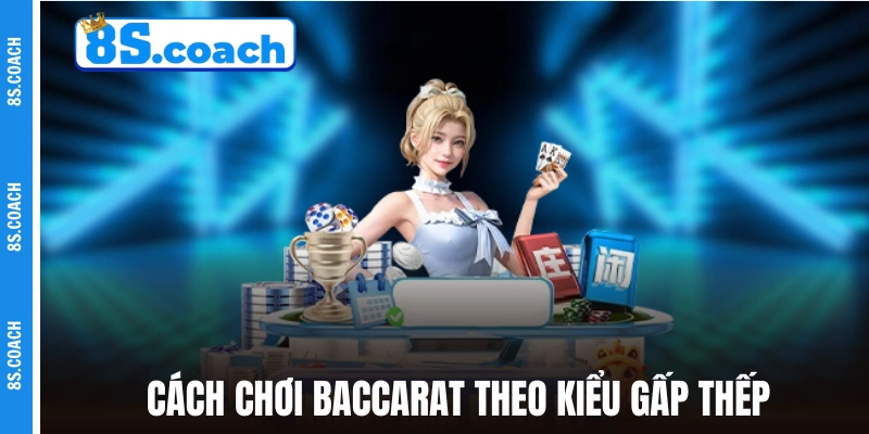 Cách chơi Baccarat online casino theo kiểu gấp thếp