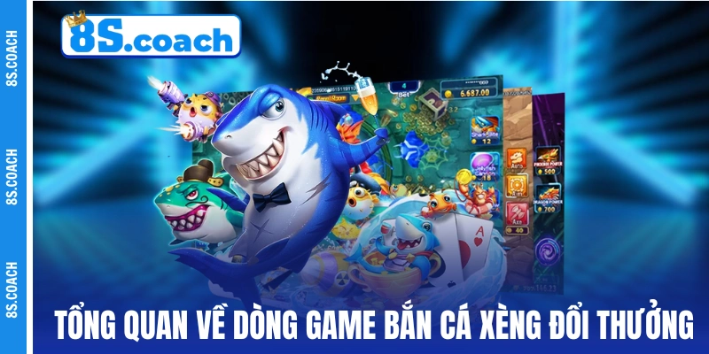 Tổng quan về thể loại game bắn cá xèng đổi thưởng