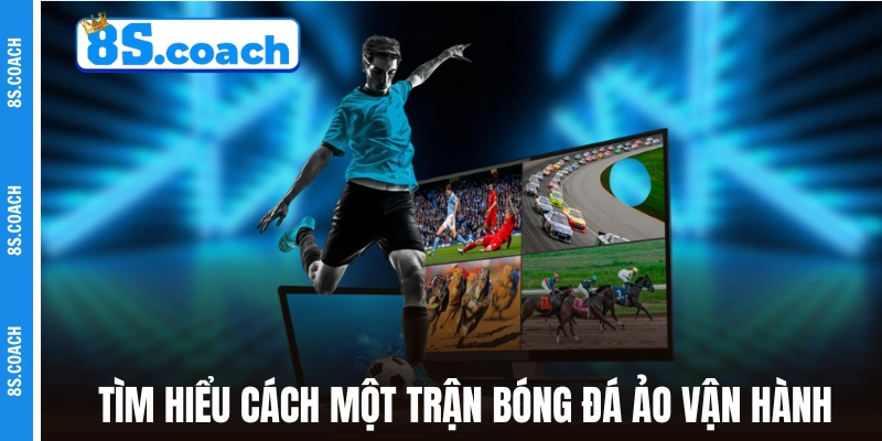 Tìm hiểu cách một trận bóng đá ảo vận hành