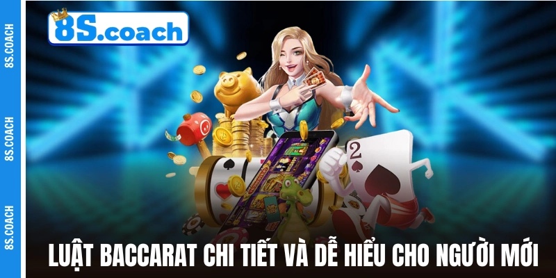 Luật Baccarat chi tiết và dễ hiểu cho người mới