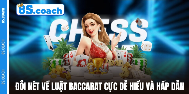 Đôi nét về luật Baccarat cực dễ hiểu và hấp dẫn
