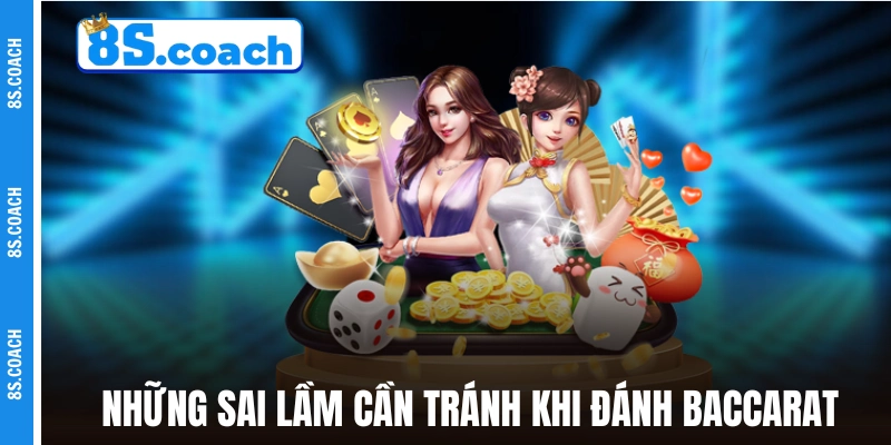 Những sai lầm cần tránh trong tuyệt chiêu đánh Baccarat