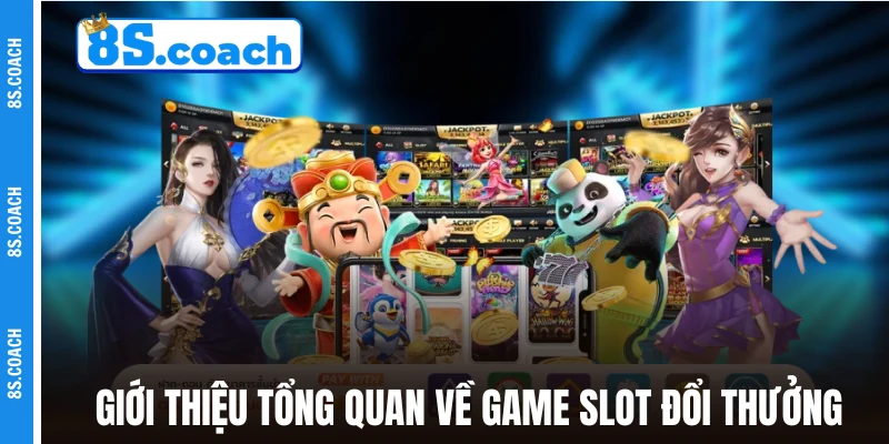 Giới thiệu tổng quan về game slot đổi thưởng