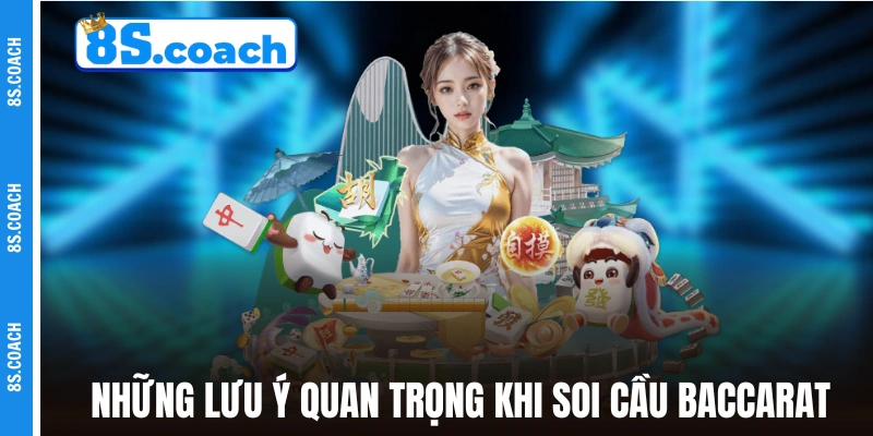 Những lưu ý quan trọng khi người chơi soi cầu Baccarat