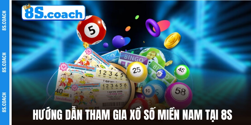 Hướng dẫn các bước tham gia xổ số Miền Nam tại 8S