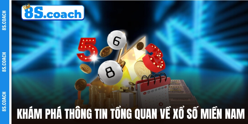 Khám phá thông tin tổng quan về xổ số Miền Nam